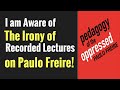 I am Aware of the Irony of Recorded Lectures on Paulo Freire: Pedagogy of the Oppressed