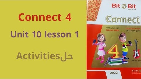 الدرس الأول الوحده العاشره كونكت 4 انجليزي الصف الرابع الترم الثاني|Connect 4 unit 10 lesson 1