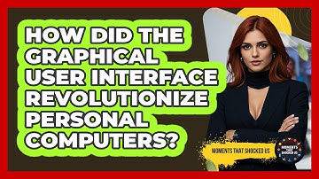 How Did The Graphical User Interface Revolutionize Personal Computers? - Moments That Shocked Us