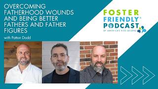 Overcoming Fatherhood Wounds and Being Better Fathers and Father Figures with Patton Dodd