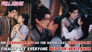 Transmigrated as the hated lazy sister-in-law【FULL】Finally let everyone beg for her favor#cdrama