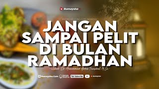 Jangan Sampai Pelit Di Bulan Ramadhan - Ustadz Dr. Muhammad Abduh Tuasikal, M.Sc