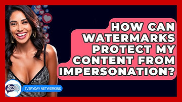 How Can Watermarks Protect My Content From Impersonation? - Everyday-Networking