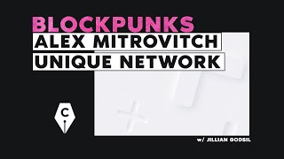 Alex Mitrovitch, Unique Network / The Cryptowriter Podcast #54