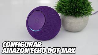 Como Configurar el Amazon Echo Dot Max con la App de Alexa