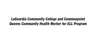 LaGuardia Community College and Commonpoint Queens Community Health Worker for E