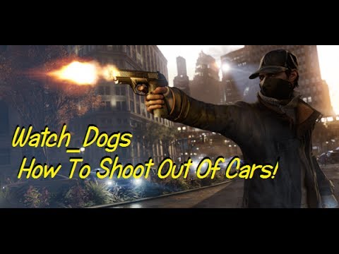 Watch_Dogs: How To Shoot Out Of Cars! (Co-op Tips And Tricks) - YouTube