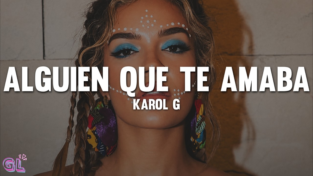 KAROL G - Alguien que te amaba (Letra)