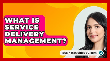 What Is Service Delivery Management? - BusinessGuide360.com