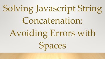 Solving Javascript String Concatenation: Avoiding Errors with Spaces
