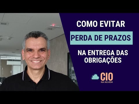 Como evitar o risco de perda nos prazos de entrega das obrigações- CIOnaNuvem