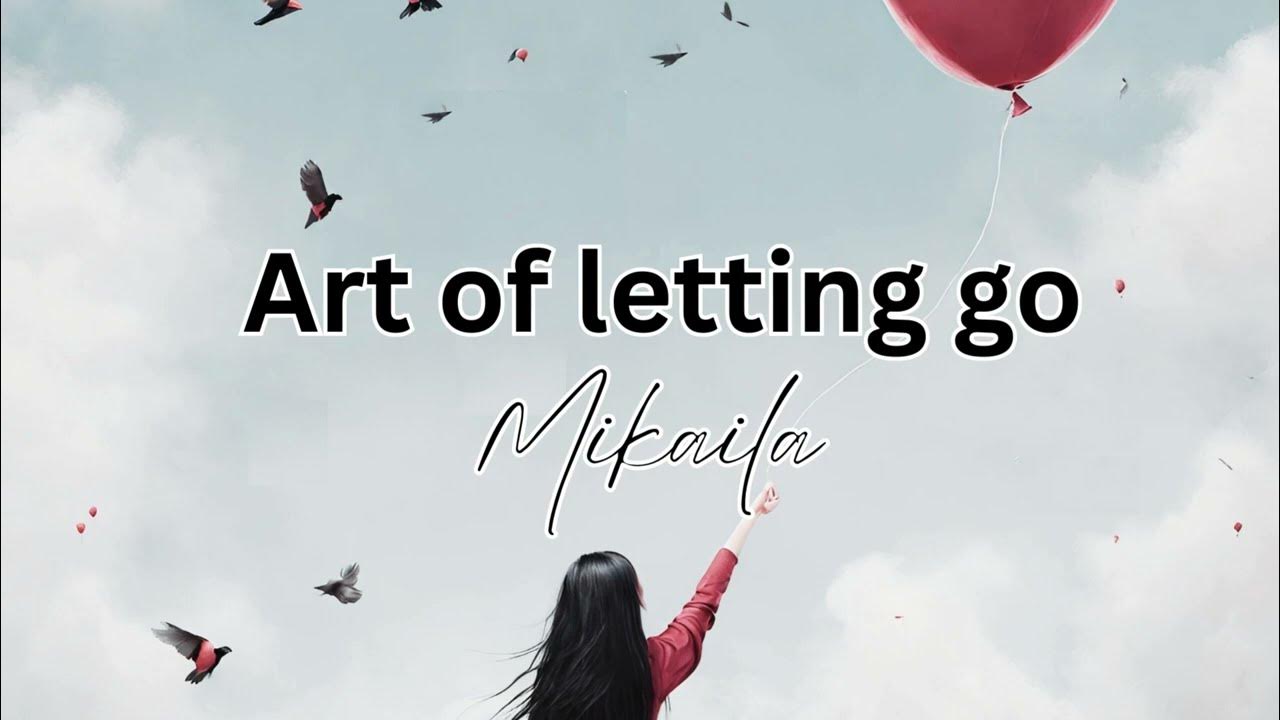 The Art Of Letting Go Lyrics Phora Art of Letting Go ( Lyrics ) - Mikaila - YouTube