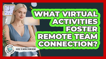 What Virtual Activities Foster Remote Team Connection?