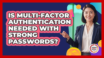 Is multi-factor authentication needed with strong passwords?
