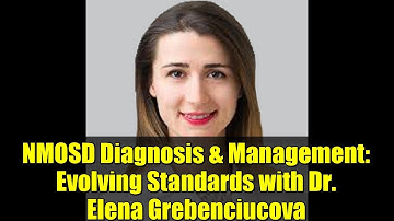 NMOSD Diagnosis & Management: Evolving Standards with Dr. Elena Grebenciucova