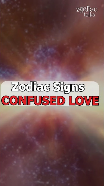 Zodiac Signs – CONFUSED LOVE #ZodiacTalks #ZodiacSigns #Astrology #ZodiacMemes #zodiac #zodiacfacts
