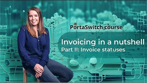 Invoice statuses: Invoicing in a nutshell part II: PortaSwitch 101 course