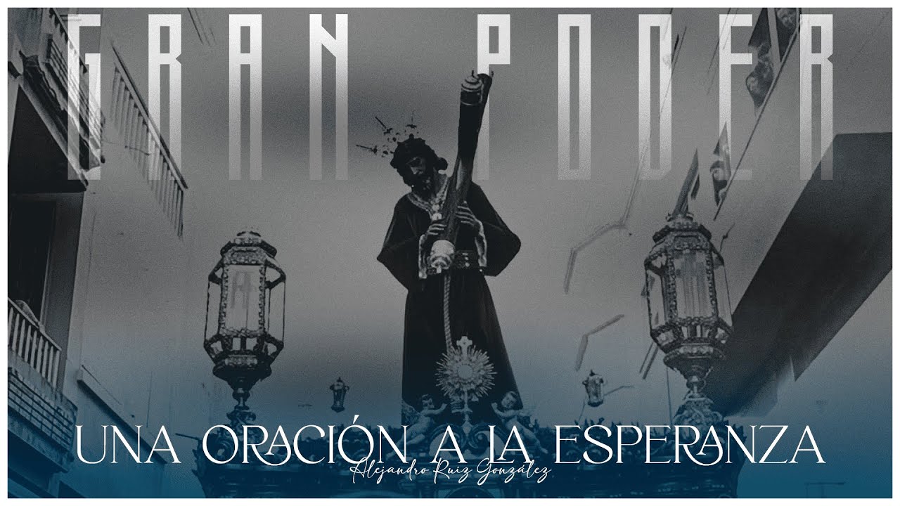 Una Oración a la Esperanza | Jesús del Gran Poder | La Línea de la Concepción | Ecce Mater