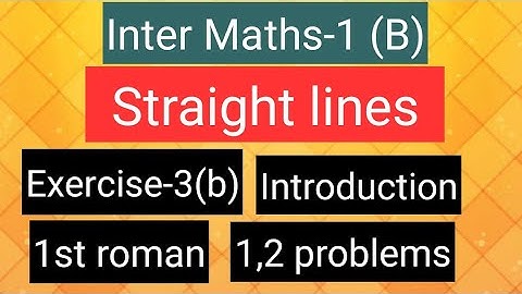 Inter Maths-1(B) - straight lines - Exercise-3(b) - introduction, 1st roman- 1,2  problems