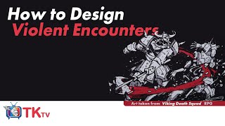 Designing superior violent encounters in your RPGs using the 5T system | TKtv