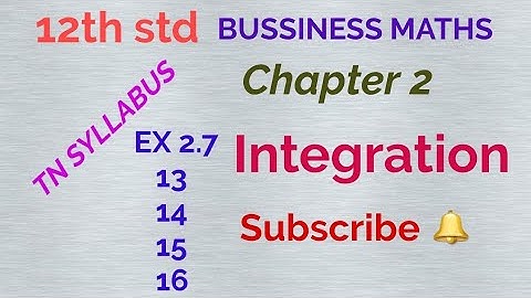12th std / BUSINESS MATHS/ Chapter 2/ Integration/ EX 2.7 - 13, 14, 15 & 16