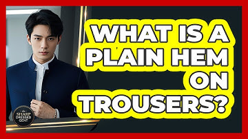 What Is A Plain Hem On Trousers? - The Sharp Dressed Gent
