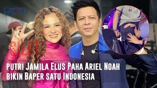 Bikin Iri, Hanya Putri Jamila Yang Bisa Mengelus Paha Ariel NOAH...