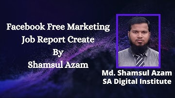 Job Report Create for Facebook Free Marketing By Shamsul Azam
