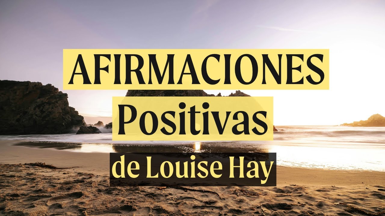 AFIRMACIONES POSITIVAS de Louise Hay - YouTube
