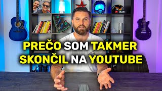 PREČO SOM TAKMER SKONČIL NA YOUTUBE?