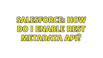 Salesforce: How do I enable REST Metadata API?