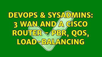 DevOps & SysAdmins: 3 WAN and a Cisco Router - PBR, QOS, Load-Balancing (2 Solutions!!)