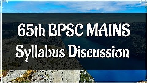 BPSC 65TH Mains Syllabus Discussion |BPSC Mains Syllabus Discussion | BPSC 65th Mains Discussion