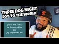 Three Dog Night - Joy To The World | REACTION