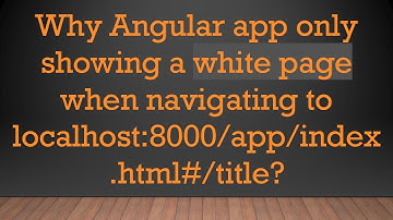 Why Angular app only showing a white page when navigating to localhost:8000/app/index.html#/title?