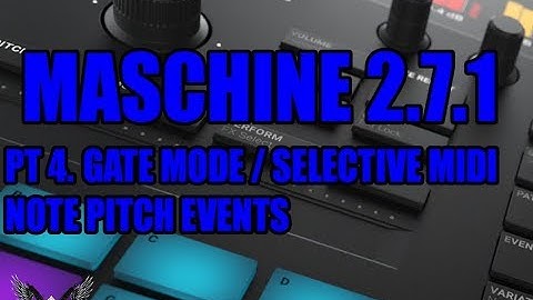 MASCHINE 2.7.1 UPDATE - FIRST LOOK PT 4. GATE MODE / SELECTIVE MIDI NOTE PITCH EVENTS