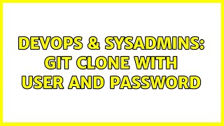 Celebrity DevOps & SysAdmins: Git clone with user and password Wealth