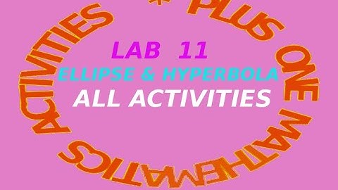 Plus One Maths  Lab 11 All activities, Ellipse & Hyperbola