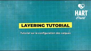 Hart Print's Layering Tutorial // Tutoriel sur la configuration des calques Hart Print