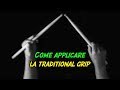 Come applicare la traditional grip - vlog 54