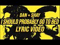 Dan + Shay - I Should Probably Go To Bed (LYRICS)
