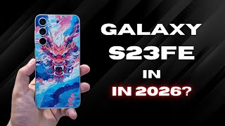 Is the Samsung Galaxy S23 FE Still a GOOD Choice in 2026?