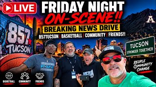 Live FRIDAY NIGHT ON-SCENE Breaking News Drive 857Tucson Basketball Community Friends