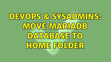 DevOps & SysAdmins: move mariaDb database to home folder