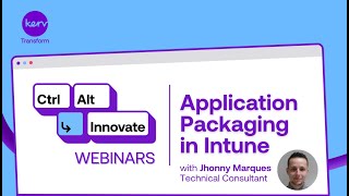 Ctrl Alt Innovate Webinars: Mastering Application Packaging in Microsoft Intune