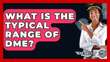 What Is The Typical Range Of DME? - Air Traffic Insider