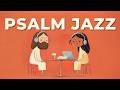 Morning Psalm Jazz ☕ | 📖 Christian Jazz for Work & Bible Study – Peaceful Cafe Music