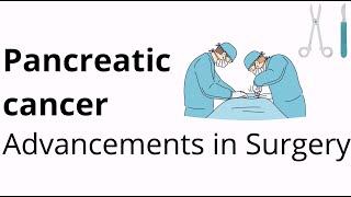 Pancreatic Cancer - Advancements in Surgrey