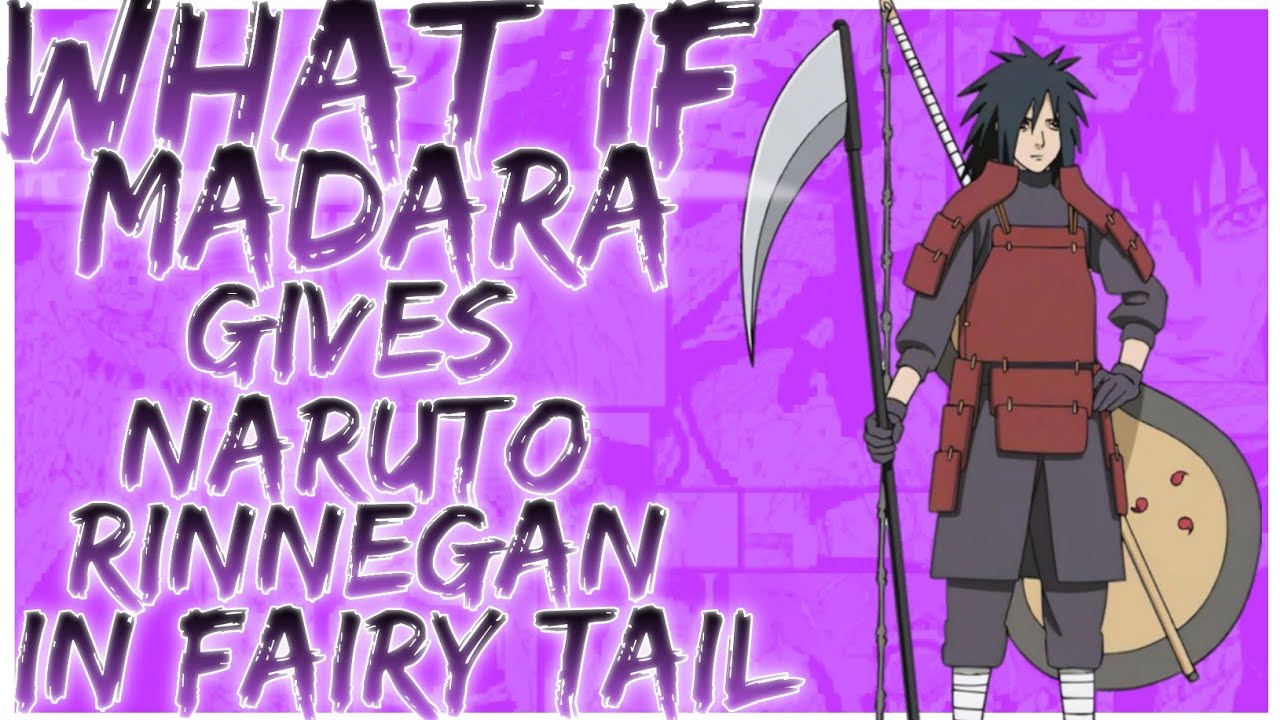 what if madara gives Naruto rinnegan in fairy tail