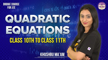 Quadratic Equations | Bridge Course | Target JEE | Class 11 | Khushbu Ma